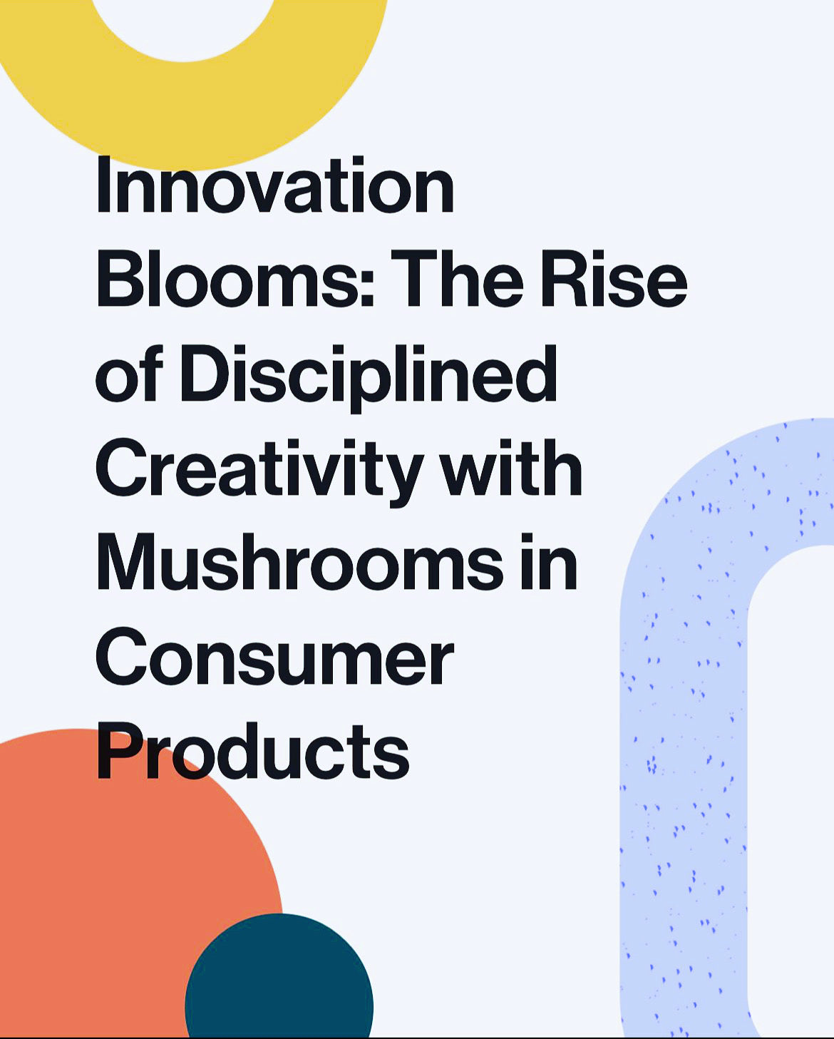 Innovation Blooms: The Rise of Disciplined Creativity with Mushrooms in Consumer Products